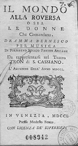 Il mondo alla roversa o sia Le donne che comandano, Venezia, Fenzo, 1750 -  Carlo Goldoni, Drammi per musica